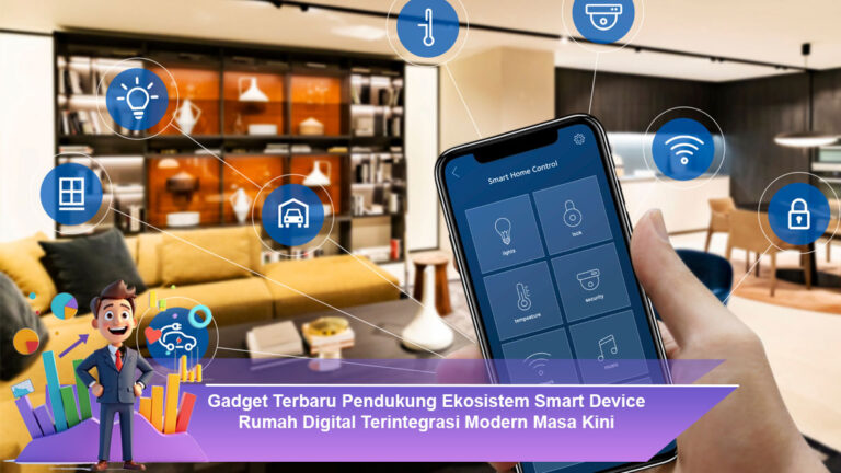 Gadget-Terbaru-Pendukung-Ekosistem-Smart-Device-Rumah-Digital-Terintegrasi-Modern-Masa-Kini