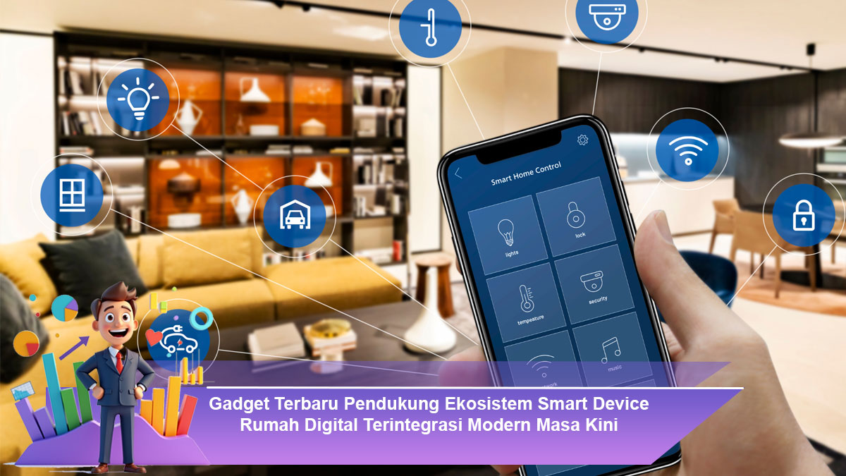 Gadget-Terbaru-Pendukung-Ekosistem-Smart-Device-Rumah-Digital-Terintegrasi-Modern-Masa-Kini