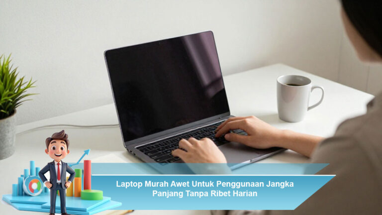 Laptop-Murah-Awet-Untuk-Penggunaan-Jangka-Panjang-Tanpa-Ribet-Harian