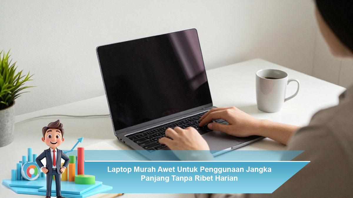 Laptop-Murah-Awet-Untuk-Penggunaan-Jangka-Panjang-Tanpa-Ribet-Harian